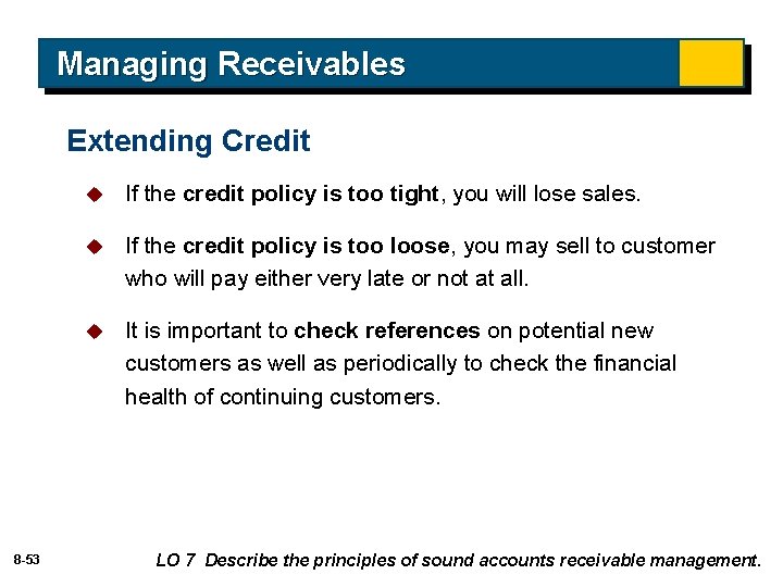 Managing Receivables Extending Credit 8 -53 u If the credit policy is too tight,