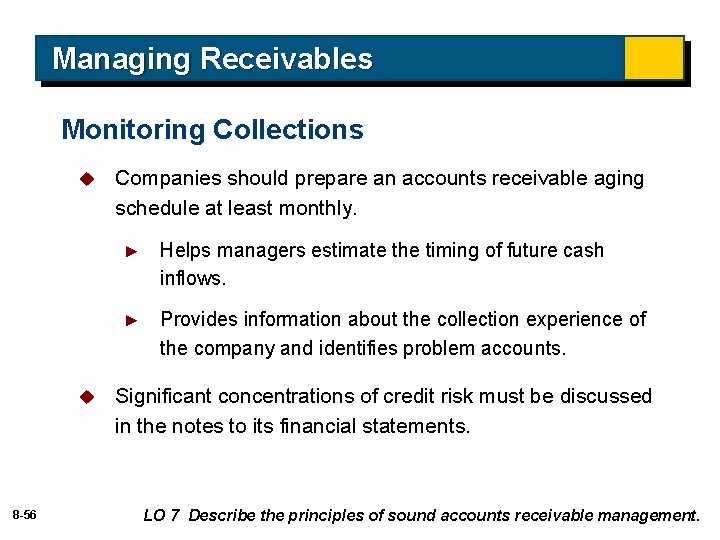 Managing Receivables Monitoring Collections u u 8 -56 Companies should prepare an accounts receivable