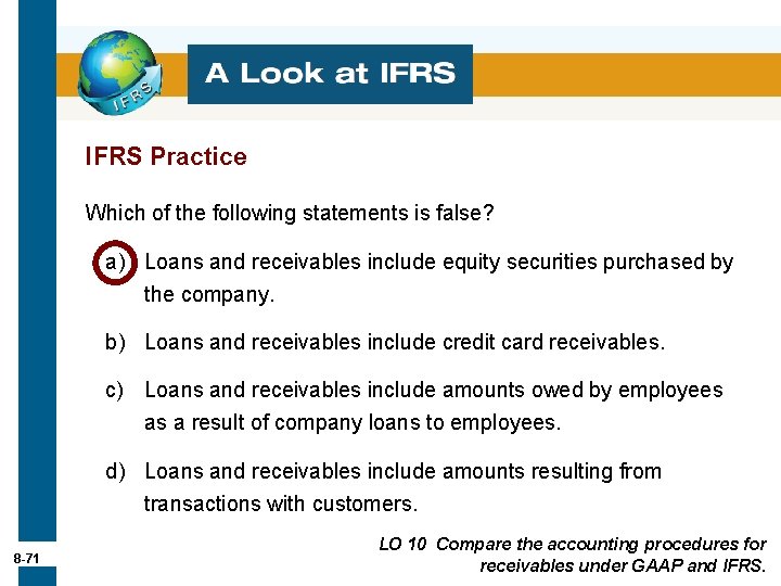 IFRS Practice Which of the following statements is false? a) Loans and receivables include