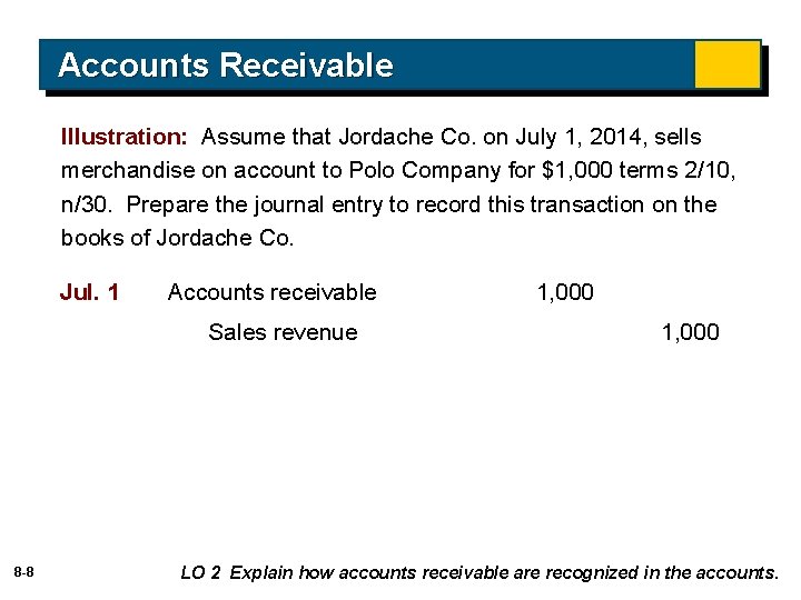 Accounts Receivable Illustration: Assume that Jordache Co. on July 1, 2014, sells merchandise on