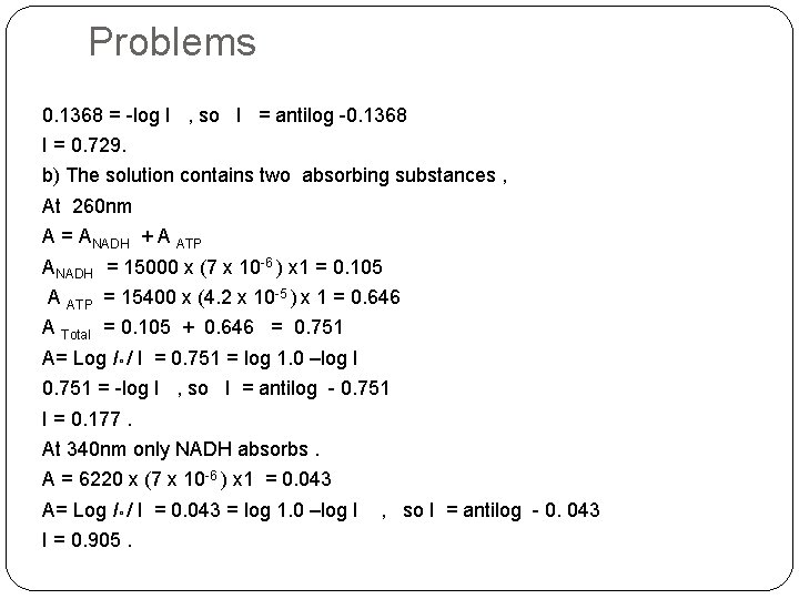 Problems 0. 1368 = -log I , so I = antilog -0. 1368 I