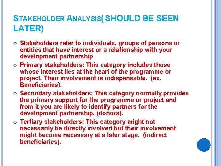 STAKEHOLDER ANALYSIS( SHOULD BE SEEN LATER) Stakeholders refer to individuals, groups of persons or