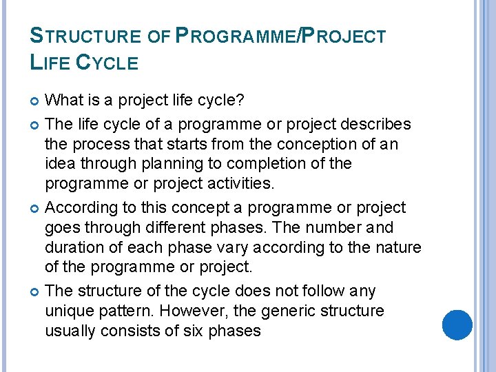 STRUCTURE OF PROGRAMME/PROJECT LIFE CYCLE What is a project life cycle? The life cycle