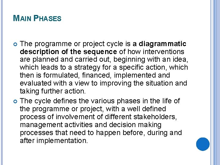 MAIN PHASES The programme or project cycle is a diagrammatic description of the sequence
