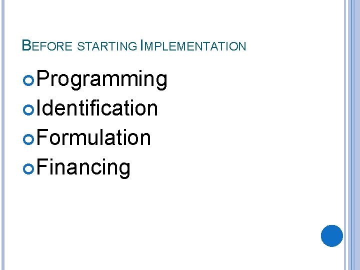 BEFORE STARTING IMPLEMENTATION Programming Identification Formulation Financing 