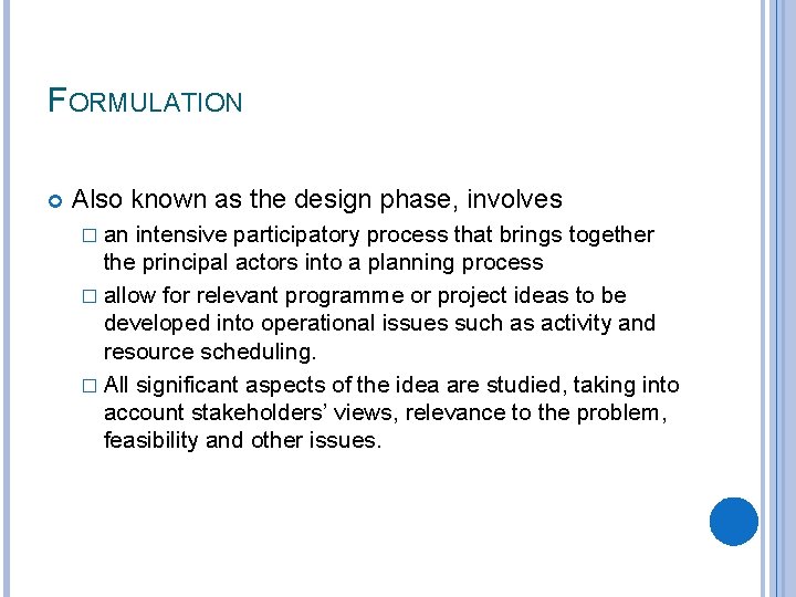 FORMULATION Also known as the design phase, involves � an intensive participatory process that