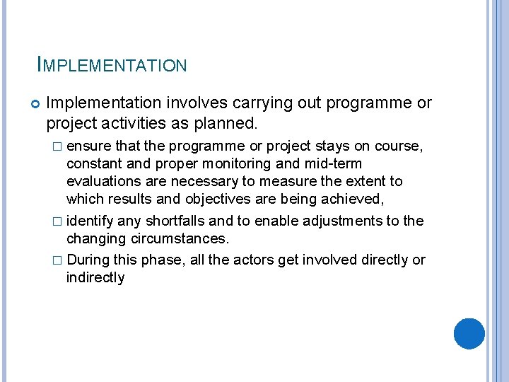 IMPLEMENTATION Implementation involves carrying out programme or project activities as planned. � ensure that