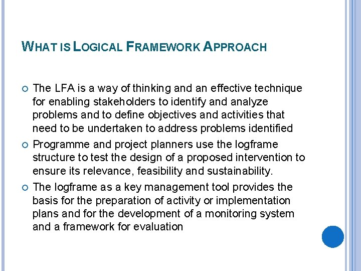 WHAT IS LOGICAL FRAMEWORK APPROACH The LFA is a way of thinking and an