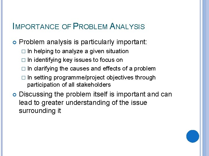 IMPORTANCE OF PROBLEM ANALYSIS Problem analysis is particularly important: � In helping to analyze