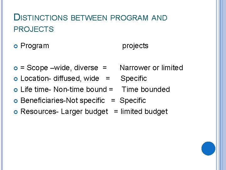 DISTINCTIONS BETWEEN PROGRAM AND PROJECTS Program projects = Scope –wide, diverse = Narrower or