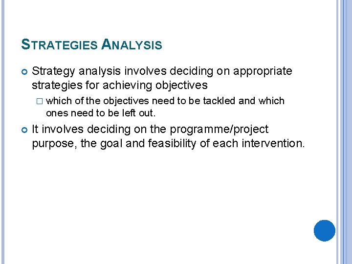 STRATEGIES ANALYSIS Strategy analysis involves deciding on appropriate strategies for achieving objectives � which