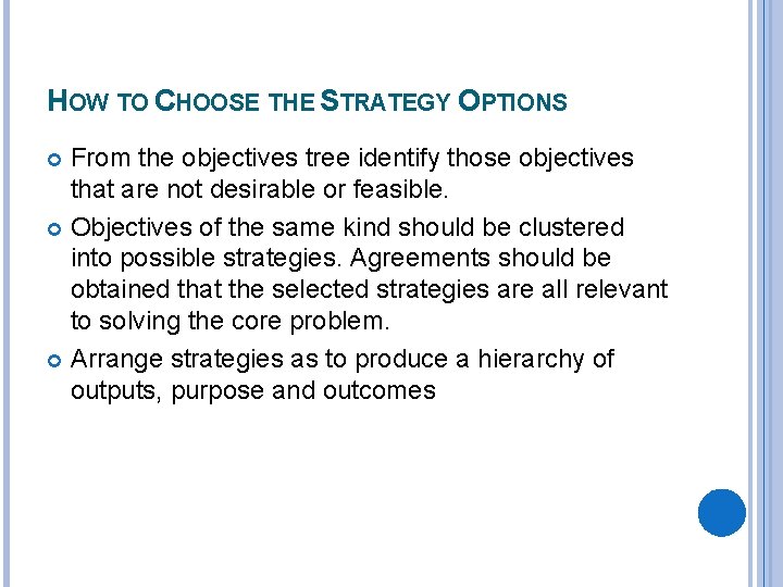 HOW TO CHOOSE THE STRATEGY OPTIONS From the objectives tree identify those objectives that