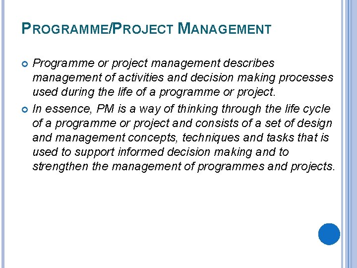 PROGRAMME/PROJECT MANAGEMENT Programme or project management describes management of activities and decision making processes