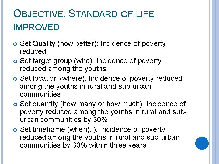 OBJECTIVE: STANDARD OF LIFE IMPROVED Set Quality (how better): Incidence of poverty reduced Set