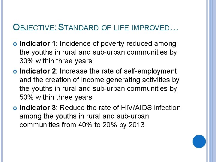 OBJECTIVE: STANDARD OF LIFE IMPROVED… Indicator 1: Incidence of poverty reduced among the youths