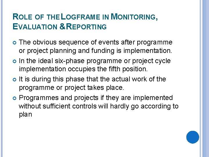 ROLE OF THE LOGFRAME IN MONITORING, EVALUATION &REPORTING The obvious sequence of events after