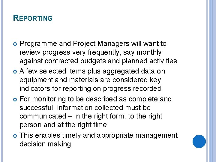 REPORTING Programme and Project Managers will want to review progress very frequently, say monthly