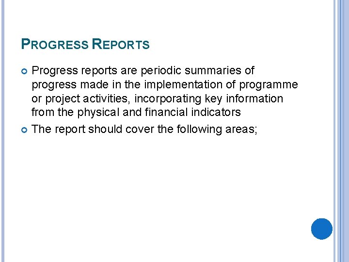 PROGRESS REPORTS Progress reports are periodic summaries of progress made in the implementation of