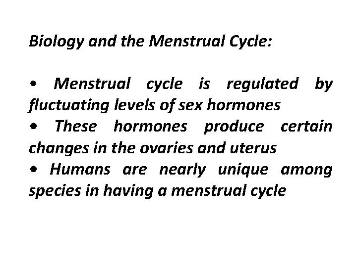 Biology and the Menstrual Cycle: • Menstrual cycle is regulated by fluctuating levels of