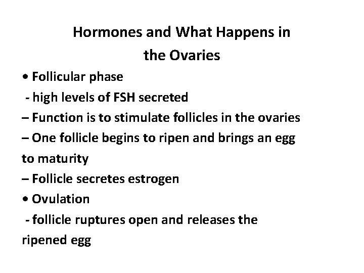 Hormones and What Happens in the Ovaries • Follicular phase - high levels of