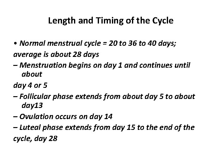 Length and Timing of the Cycle • Normal menstrual cycle = 20 to 36