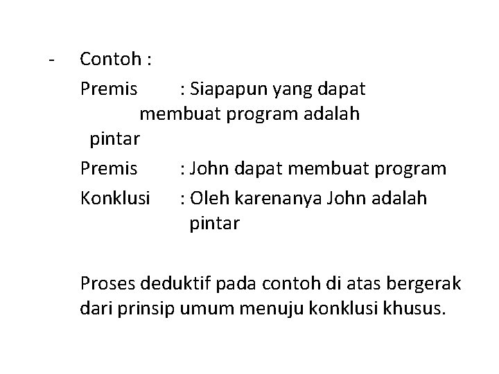 - Contoh : Premis : Siapapun yang dapat membuat program adalah pintar Premis :