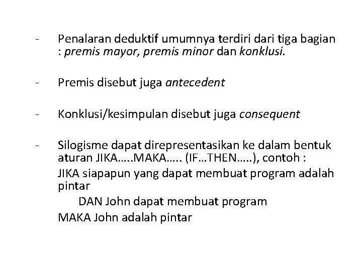 - Penalaran deduktif umumnya terdiri dari tiga bagian : premis mayor, premis minor dan