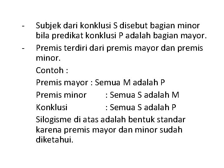 - Subjek dari konklusi S disebut bagian minor bila predikat konklusi P adalah bagian
