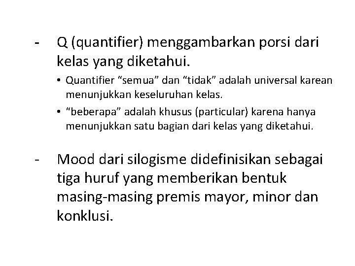 - Q (quantifier) menggambarkan porsi dari kelas yang diketahui. • Quantifier “semua” dan “tidak”