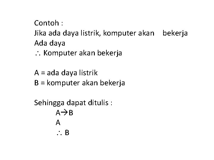 Contoh : Jika ada daya listrik, komputer akan bekerja Ada daya Komputer akan bekerja