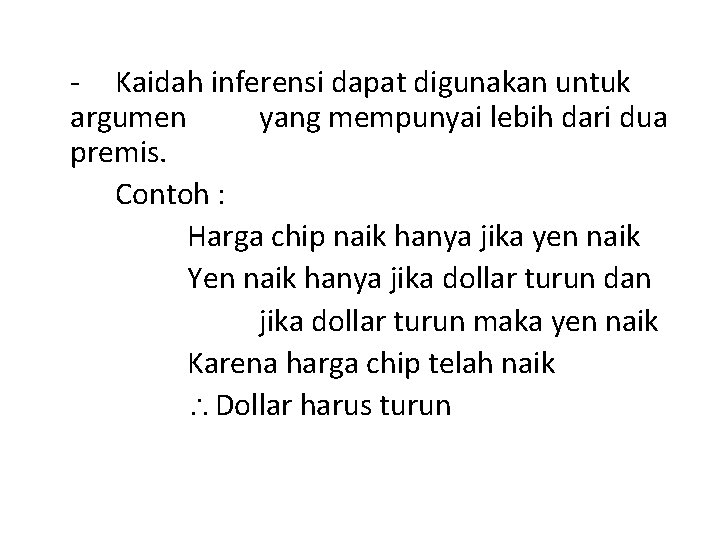 - Kaidah inferensi dapat digunakan untuk argumen yang mempunyai lebih dari dua premis. Contoh