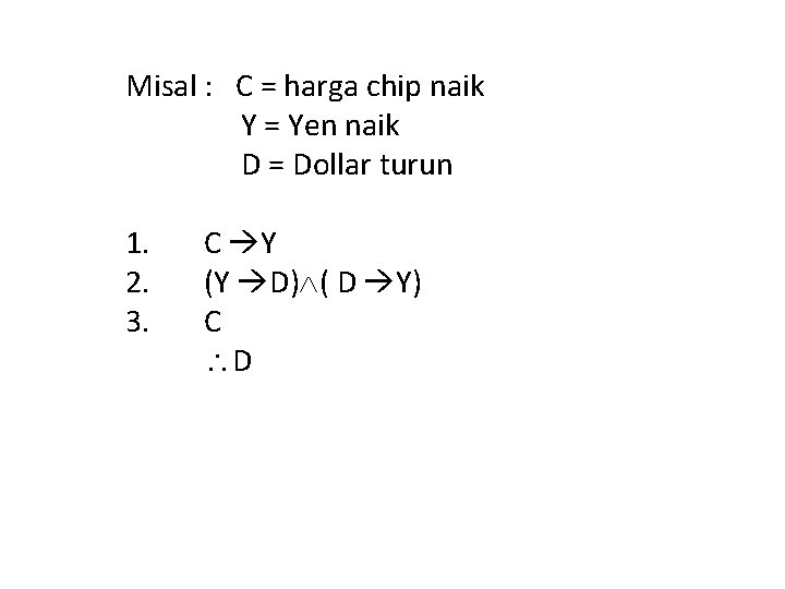 Misal : C = harga chip naik Y = Yen naik D = Dollar