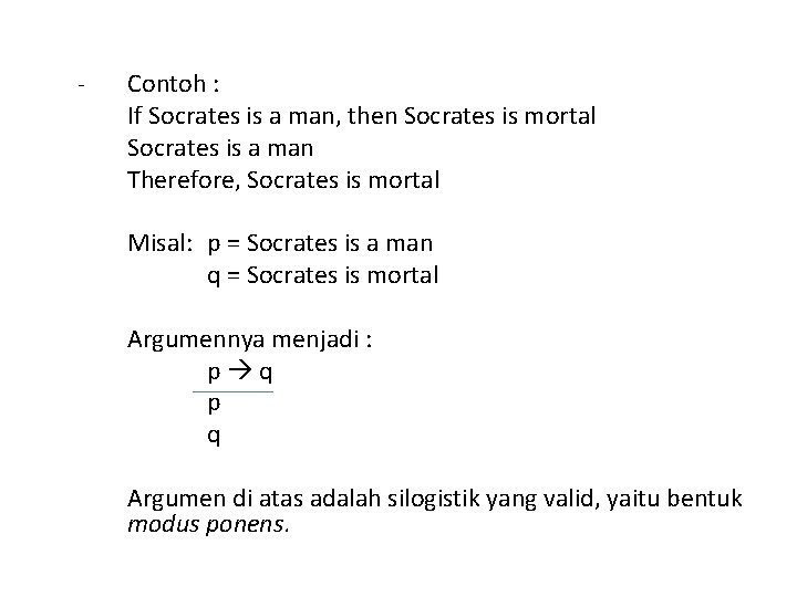 - Contoh : If Socrates is a man, then Socrates is mortal Socrates is