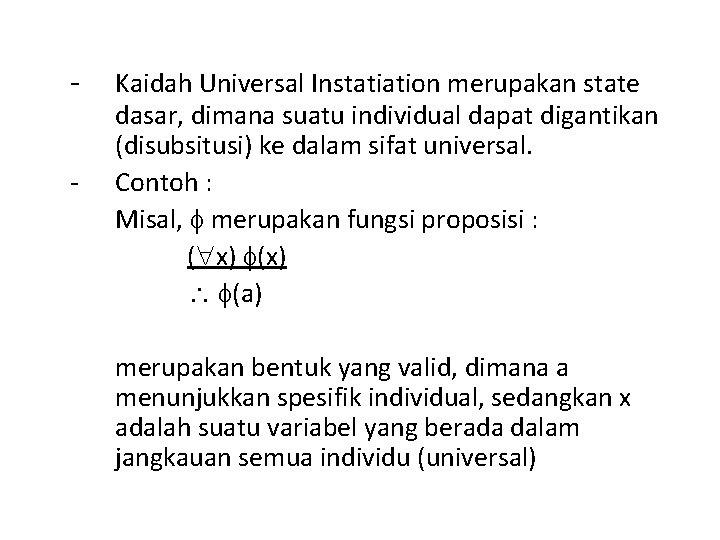 - Kaidah Universal Instatiation merupakan state dasar, dimana suatu individual dapat digantikan (disubsitusi) ke