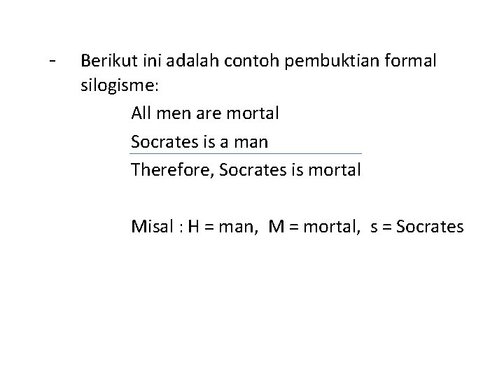 - Berikut ini adalah contoh pembuktian formal silogisme: All men are mortal Socrates is
