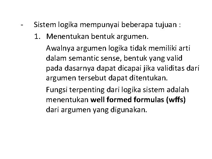 - Sistem logika mempunyai beberapa tujuan : 1. Menentukan bentuk argumen. Awalnya argumen logika