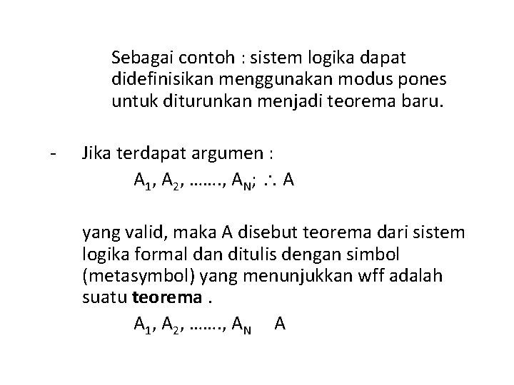 Sebagai contoh : sistem logika dapat didefinisikan menggunakan modus pones untuk diturunkan menjadi teorema
