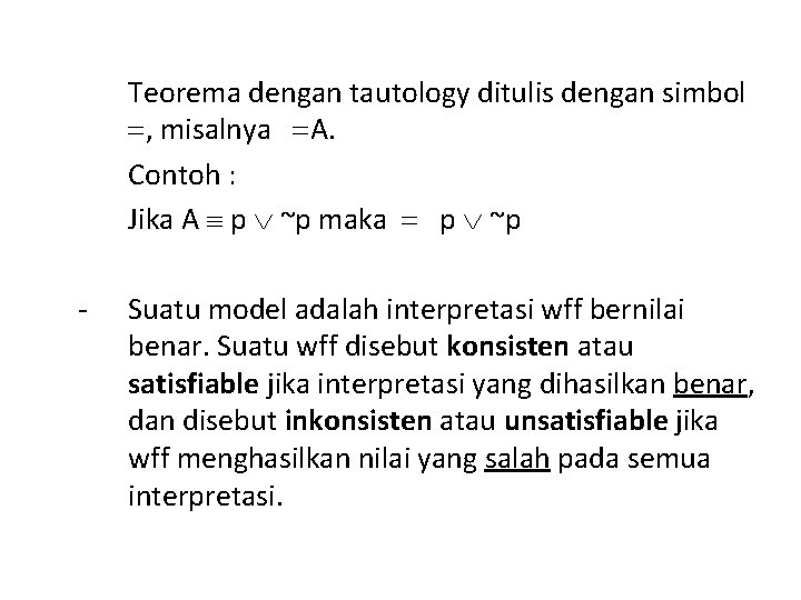Teorema dengan tautology ditulis dengan simbol , misalnya A. Contoh : Jika A p