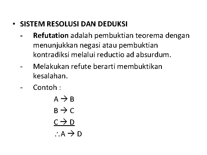  • SISTEM RESOLUSI DAN DEDUKSI - Refutation adalah pembuktian teorema dengan menunjukkan negasi