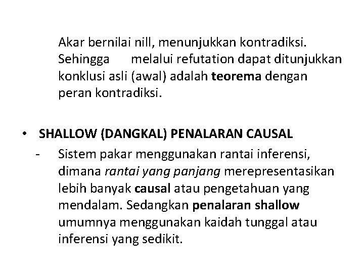 Akar bernilai nill, menunjukkan kontradiksi. Sehingga melalui refutation dapat ditunjukkan konklusi asli (awal) adalah