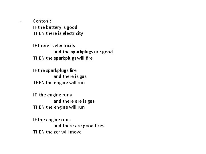 - Contoh : IF the battery is good THEN there is electricity IF there