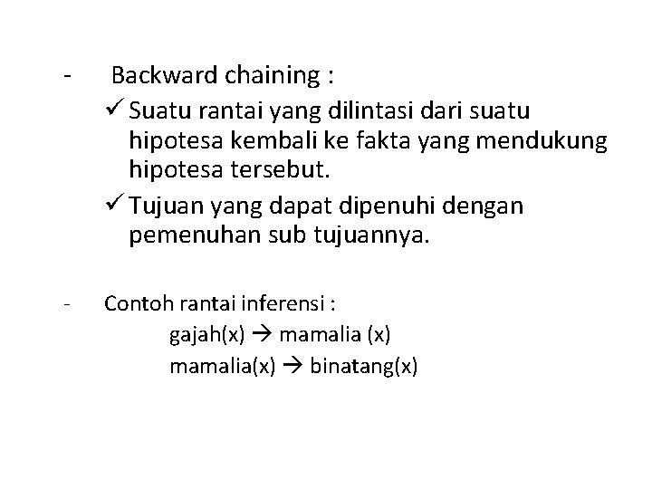 - Backward chaining : ü Suatu rantai yang dilintasi dari suatu hipotesa kembali ke
