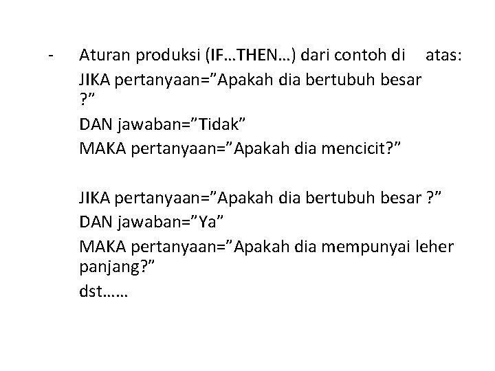 - Aturan produksi (IF…THEN…) dari contoh di atas: JIKA pertanyaan=”Apakah dia bertubuh besar ?