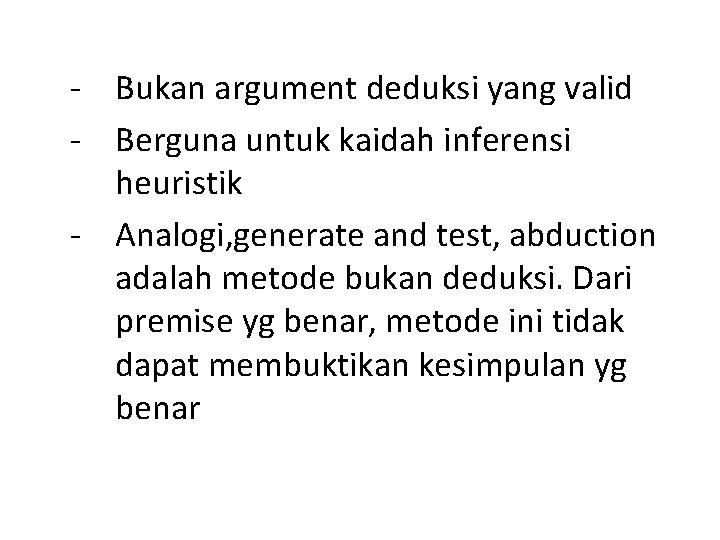 - Bukan argument deduksi yang valid - Berguna untuk kaidah inferensi heuristik - Analogi,