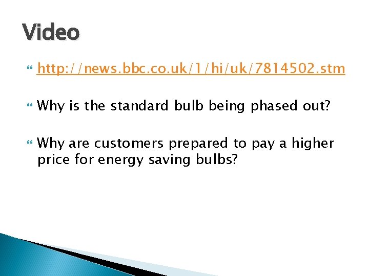 Video http: //news. bbc. co. uk/1/hi/uk/7814502. stm Why is the standard bulb being phased