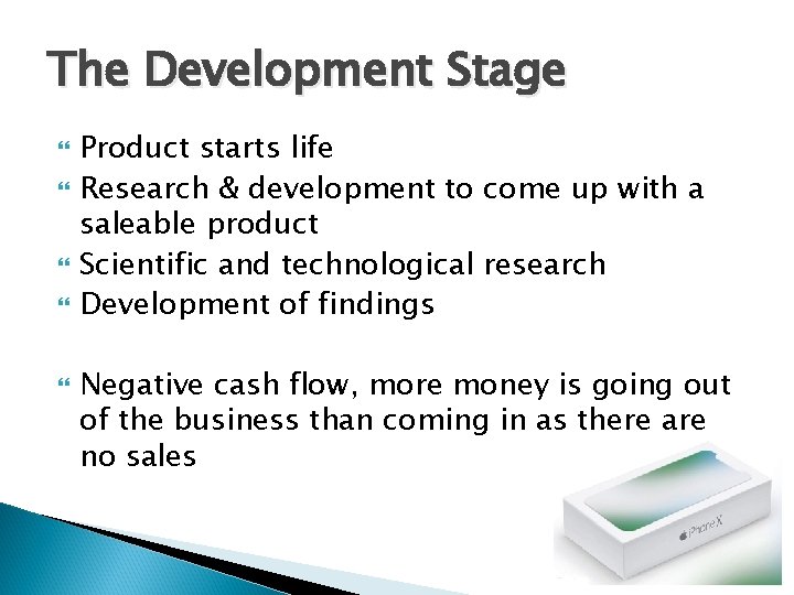 The Development Stage Product starts life Research & development to come up with a