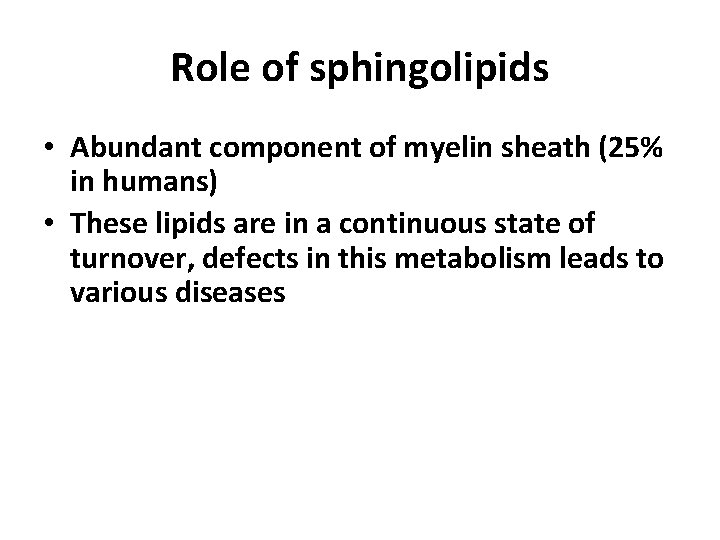 Role of sphingolipids • Abundant component of myelin sheath (25% in humans) • These