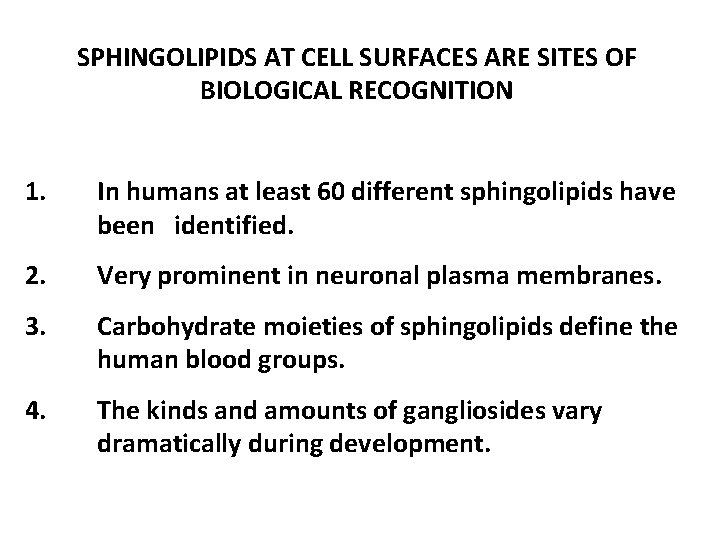 SPHINGOLIPIDS AT CELL SURFACES ARE SITES OF BIOLOGICAL RECOGNITION 1. In humans at least