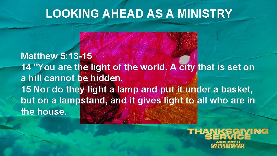 LOOKING AHEAD AS A MINISTRY Matthew 5: 13 -15 14 "You are the light