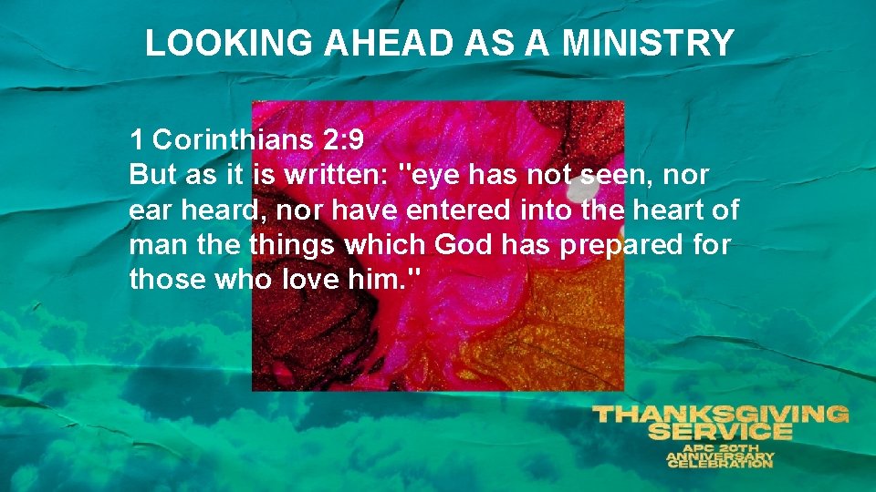 LOOKING AHEAD AS A MINISTRY 1 Corinthians 2: 9 But as it is written: